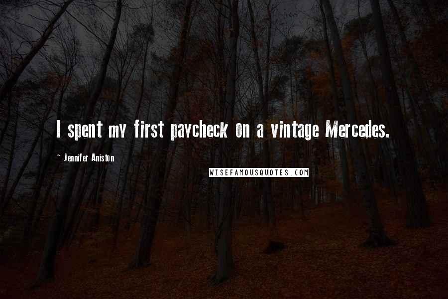 Jennifer Aniston Quotes: I spent my first paycheck on a vintage Mercedes.