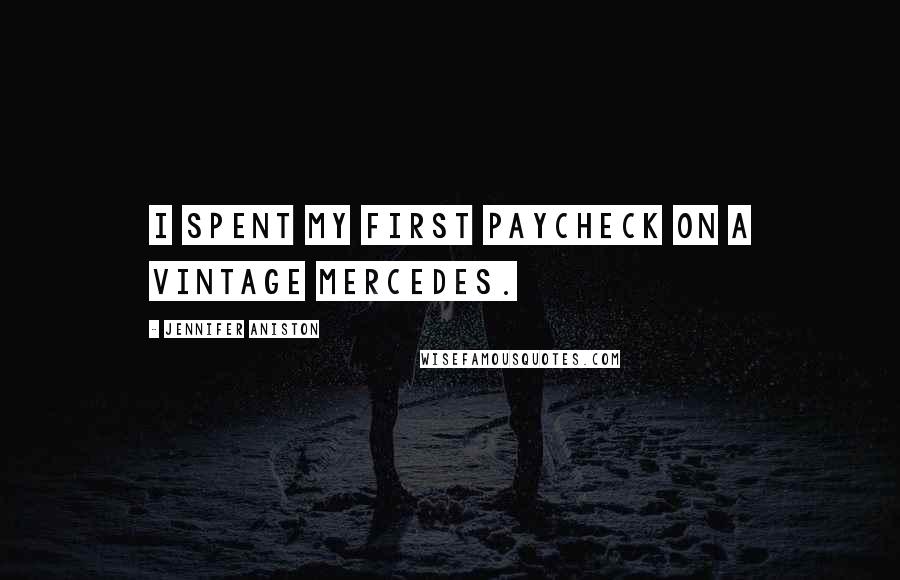 Jennifer Aniston Quotes: I spent my first paycheck on a vintage Mercedes.
