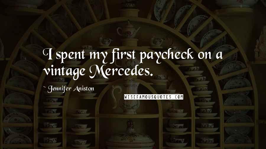 Jennifer Aniston Quotes: I spent my first paycheck on a vintage Mercedes.