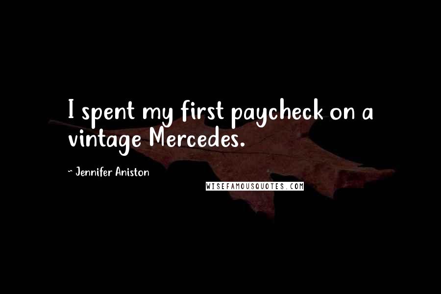 Jennifer Aniston Quotes: I spent my first paycheck on a vintage Mercedes.