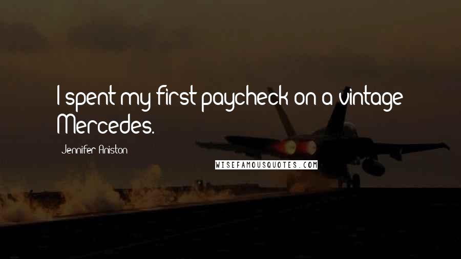 Jennifer Aniston Quotes: I spent my first paycheck on a vintage Mercedes.