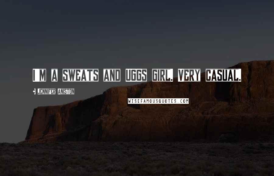 Jennifer Aniston Quotes: I'm a sweats and UGGs girl. Very casual.