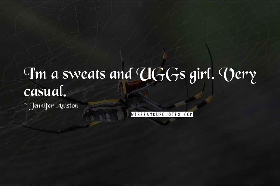 Jennifer Aniston Quotes: I'm a sweats and UGGs girl. Very casual.