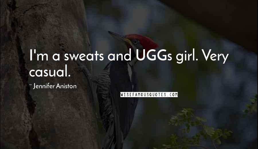 Jennifer Aniston Quotes: I'm a sweats and UGGs girl. Very casual.