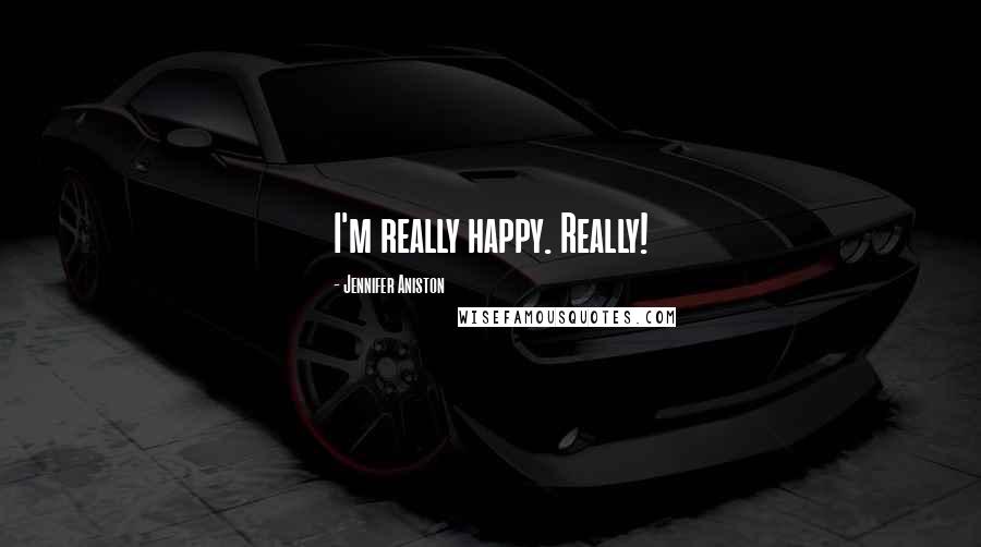 Jennifer Aniston Quotes: I'm really happy. Really!