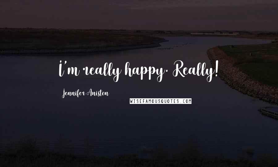 Jennifer Aniston Quotes: I'm really happy. Really!