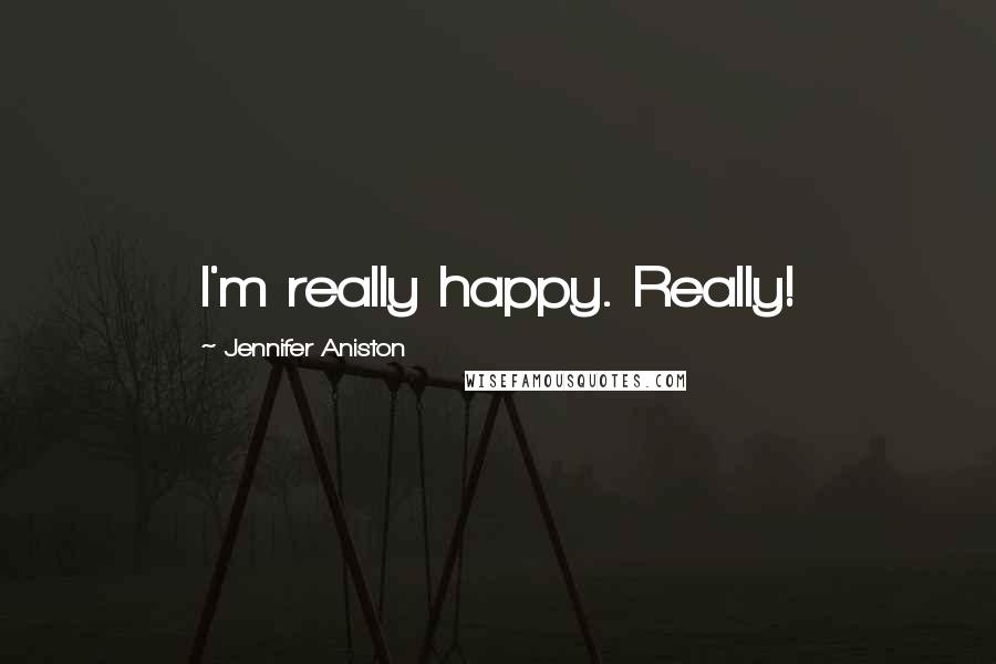 Jennifer Aniston Quotes: I'm really happy. Really!