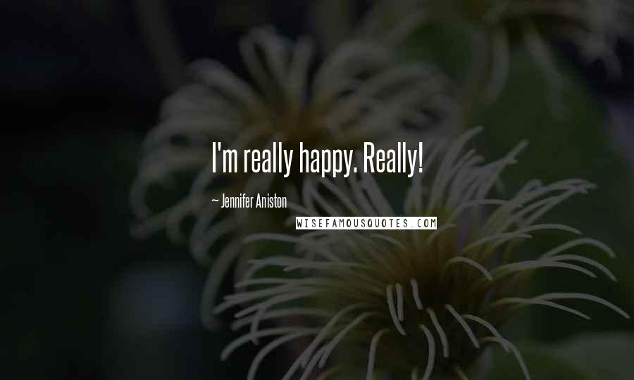 Jennifer Aniston Quotes: I'm really happy. Really!