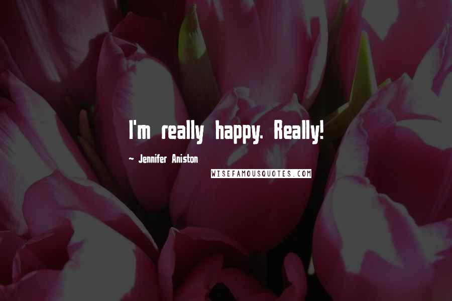 Jennifer Aniston Quotes: I'm really happy. Really!