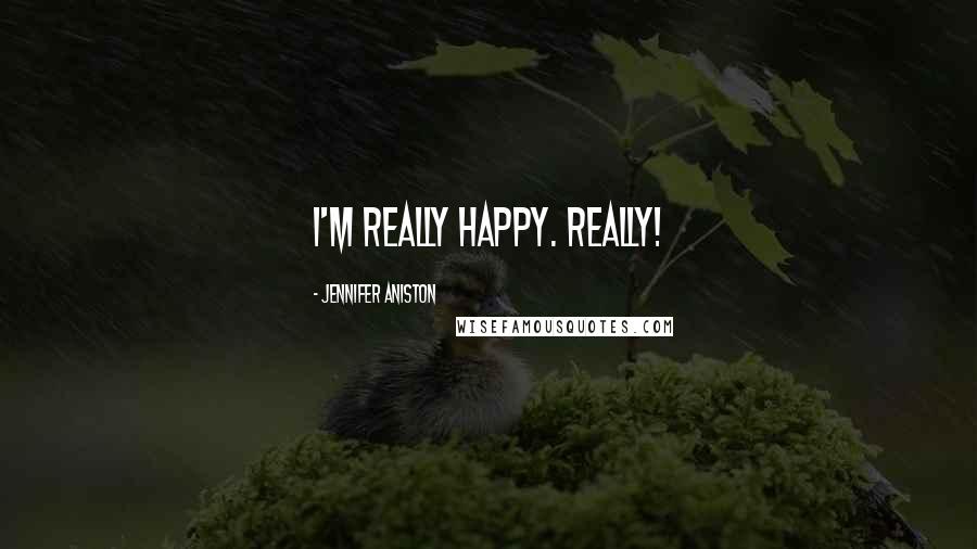 Jennifer Aniston Quotes: I'm really happy. Really!