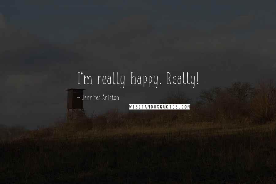 Jennifer Aniston Quotes: I'm really happy. Really!