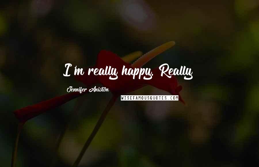Jennifer Aniston Quotes: I'm really happy. Really!