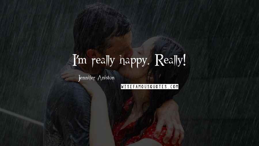 Jennifer Aniston Quotes: I'm really happy. Really!