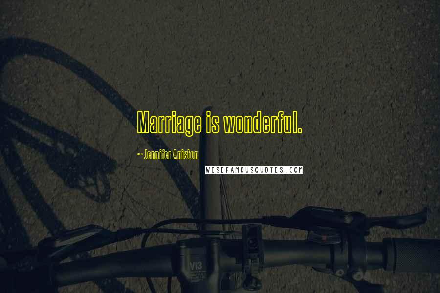 Jennifer Aniston Quotes: Marriage is wonderful.
