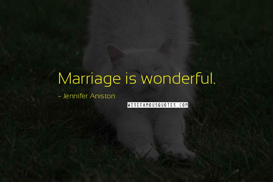 Jennifer Aniston Quotes: Marriage is wonderful.