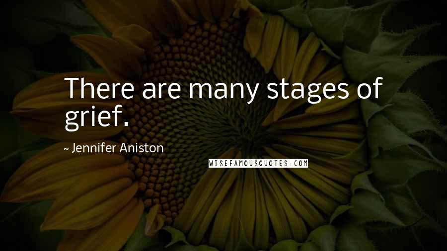 Jennifer Aniston Quotes: There are many stages of grief.