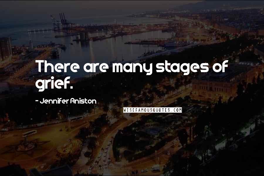 Jennifer Aniston Quotes: There are many stages of grief.