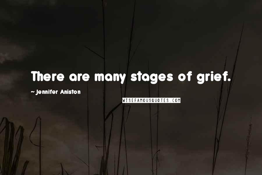 Jennifer Aniston Quotes: There are many stages of grief.