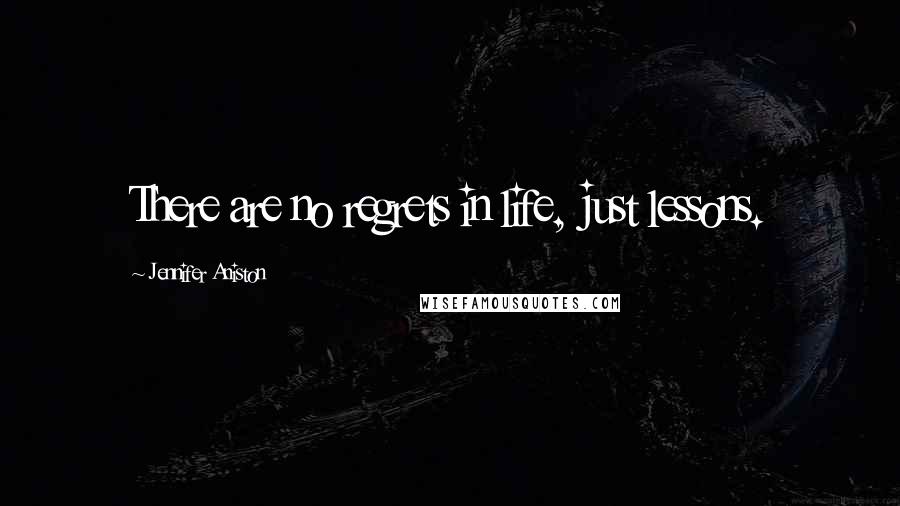 Jennifer Aniston Quotes: There are no regrets in life, just lessons.