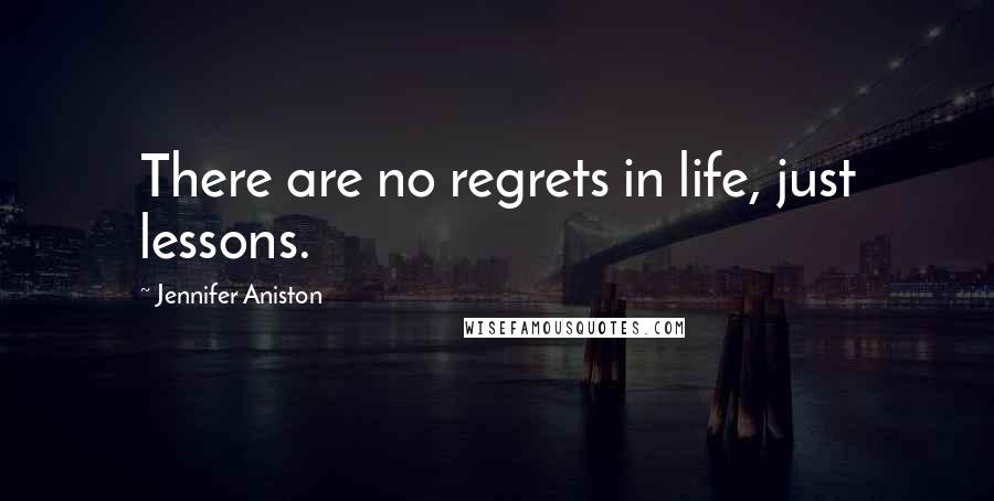 Jennifer Aniston Quotes: There are no regrets in life, just lessons.