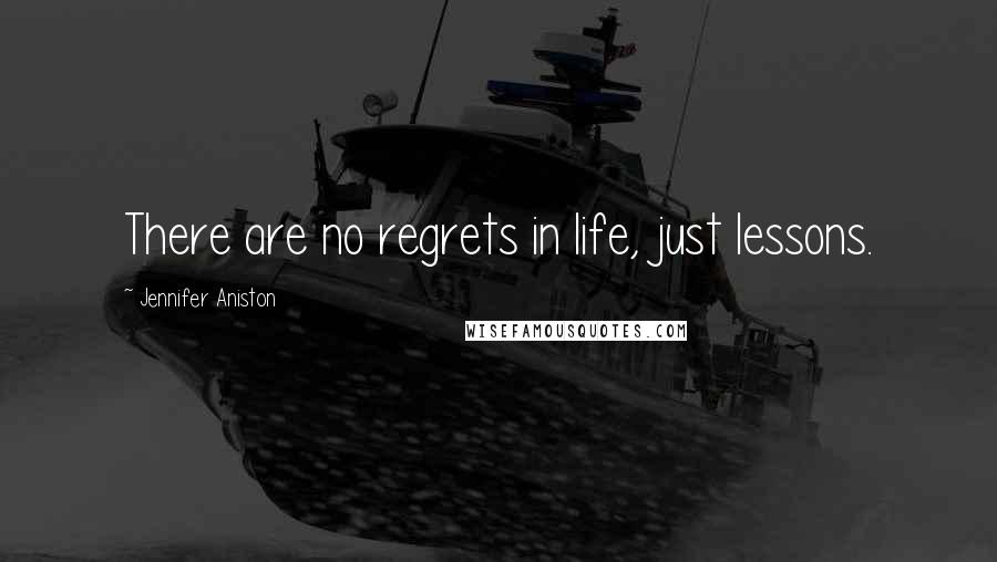 Jennifer Aniston Quotes: There are no regrets in life, just lessons.