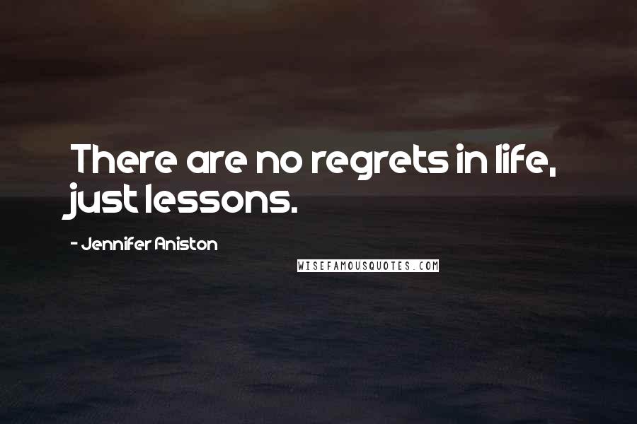 Jennifer Aniston Quotes: There are no regrets in life, just lessons.