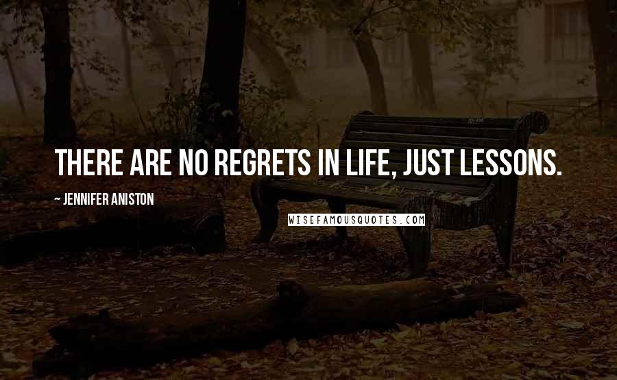 Jennifer Aniston Quotes: There are no regrets in life, just lessons.