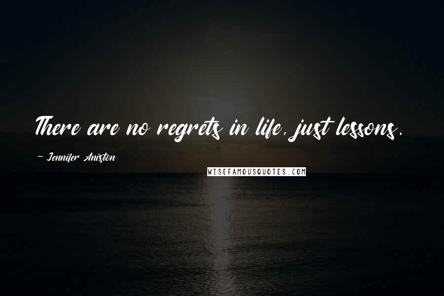 Jennifer Aniston Quotes: There are no regrets in life, just lessons.