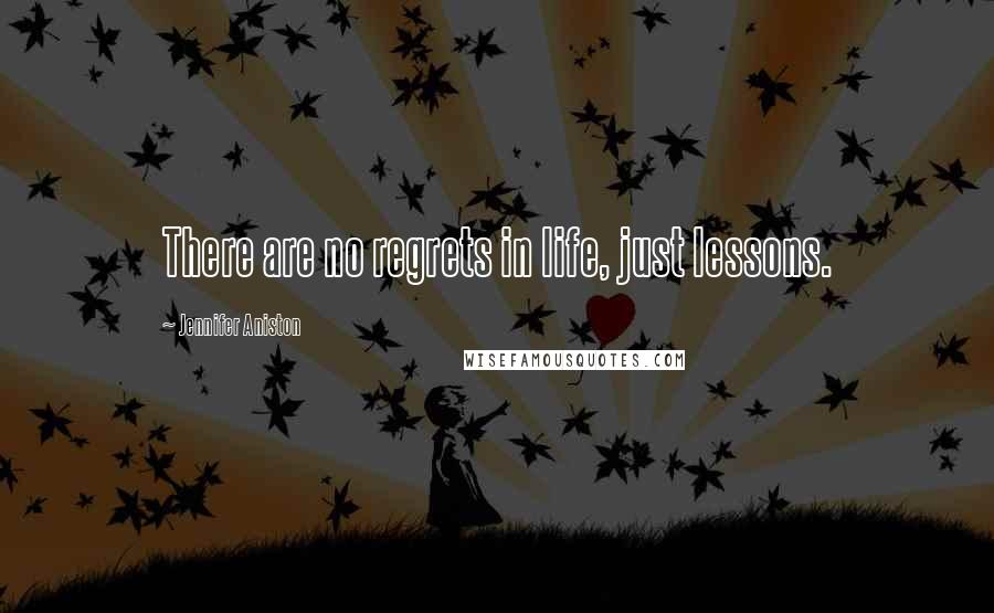 Jennifer Aniston Quotes: There are no regrets in life, just lessons.