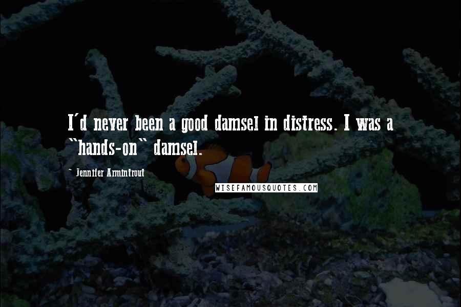 Jennifer Armintrout Quotes: I'd never been a good damsel in distress. I was a "hands-on" damsel.