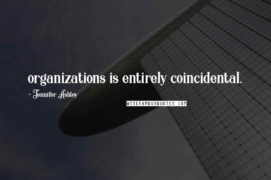 Jennifer Ashley Quotes: organizations is entirely coincidental.