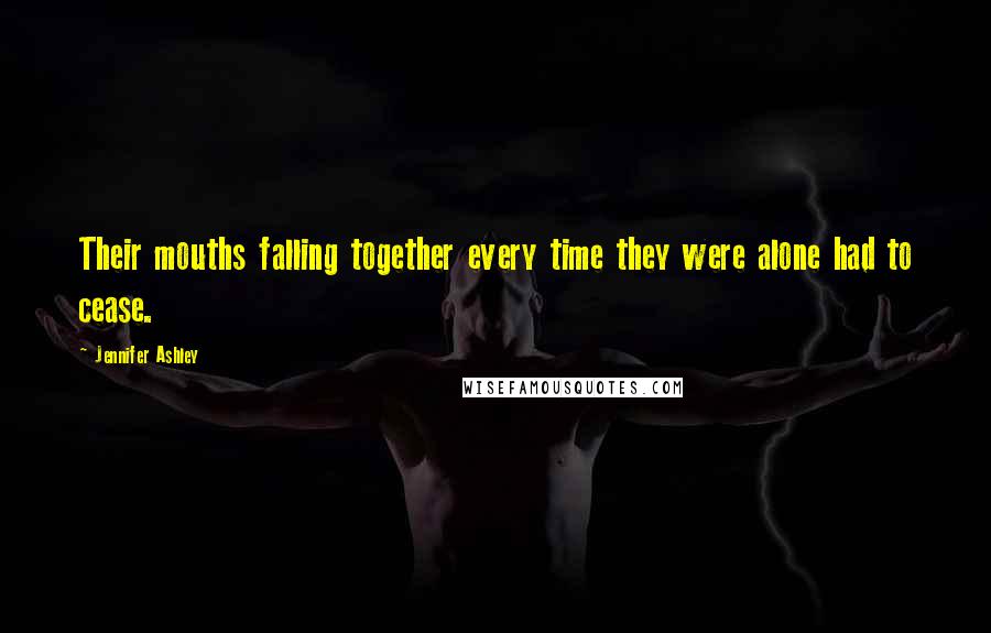 Jennifer Ashley Quotes: Their mouths falling together every time they were alone had to cease.
