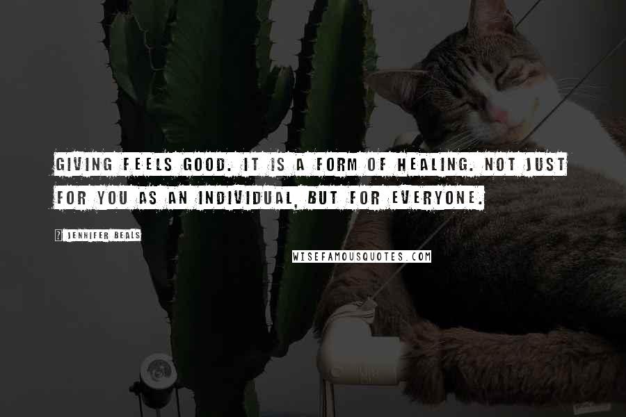 Jennifer Beals Quotes: Giving feels good. It is a form of healing. Not just for you as an individual, but for everyone.