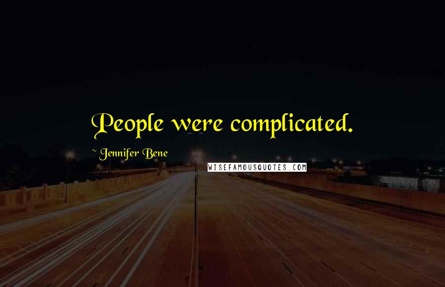 Jennifer Bene Quotes: People were complicated.