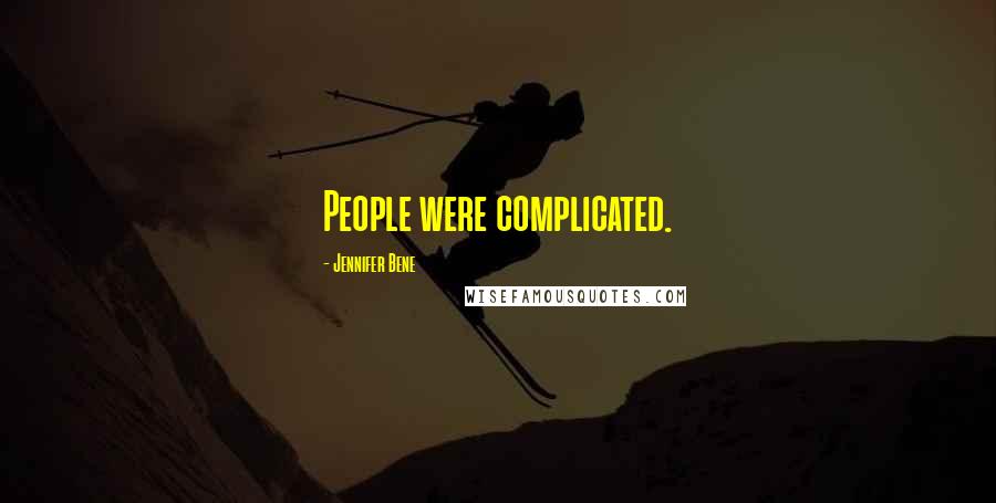 Jennifer Bene Quotes: People were complicated.