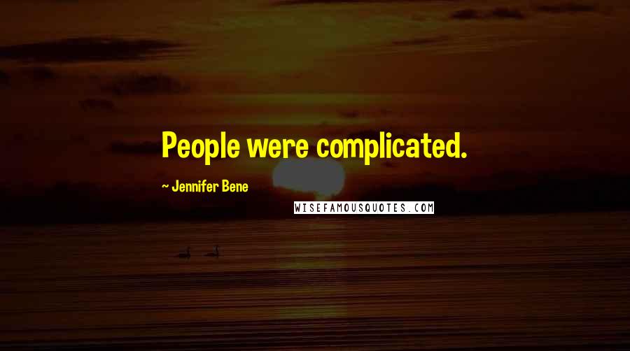 Jennifer Bene Quotes: People were complicated.