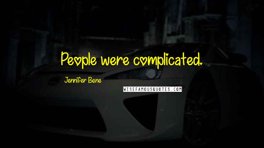 Jennifer Bene Quotes: People were complicated.