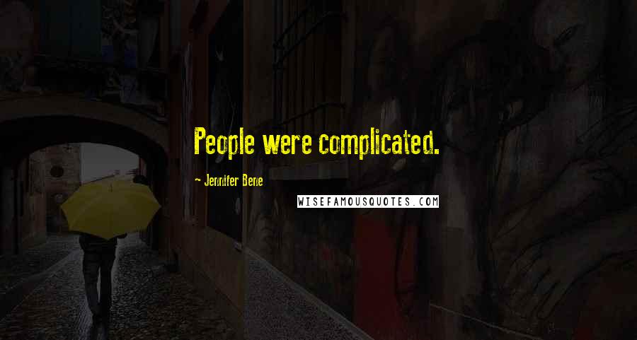 Jennifer Bene Quotes: People were complicated.