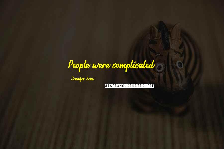 Jennifer Bene Quotes: People were complicated.