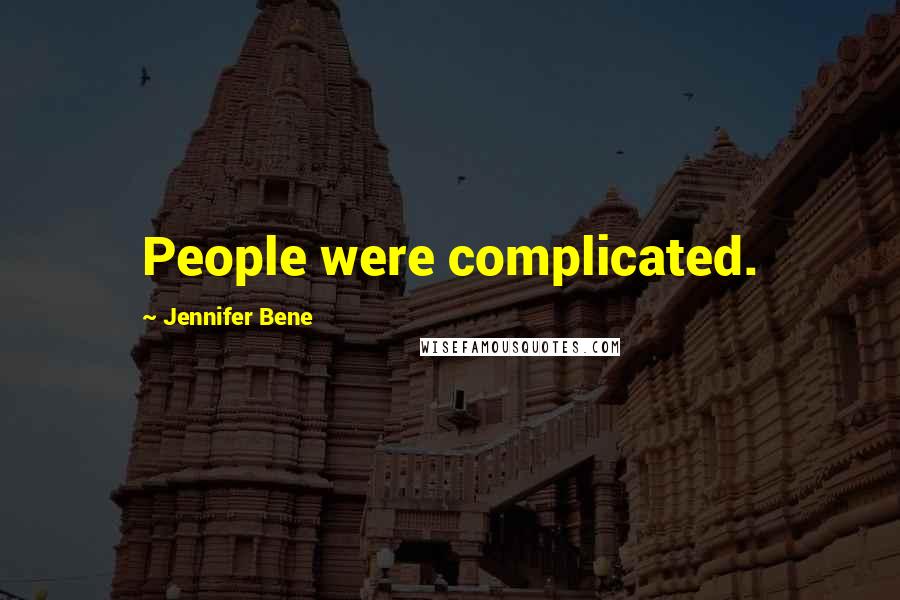 Jennifer Bene Quotes: People were complicated.