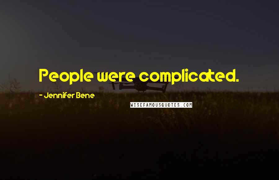 Jennifer Bene Quotes: People were complicated.