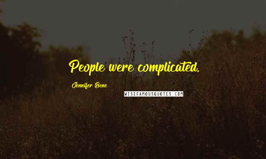 Jennifer Bene Quotes: People were complicated.