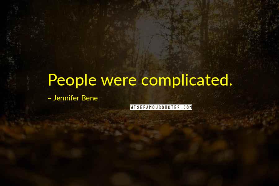 Jennifer Bene Quotes: People were complicated.