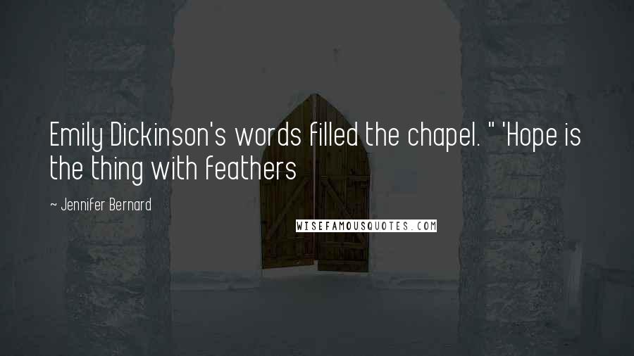 Jennifer Bernard Quotes: Emily Dickinson's words filled the chapel. " 'Hope is the thing with feathers