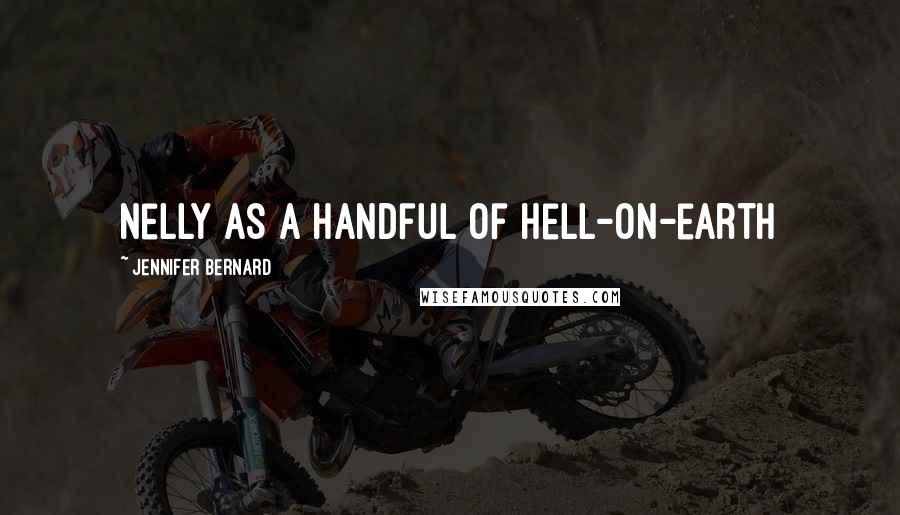 Jennifer Bernard Quotes: Nelly as a handful of hell-on-earth