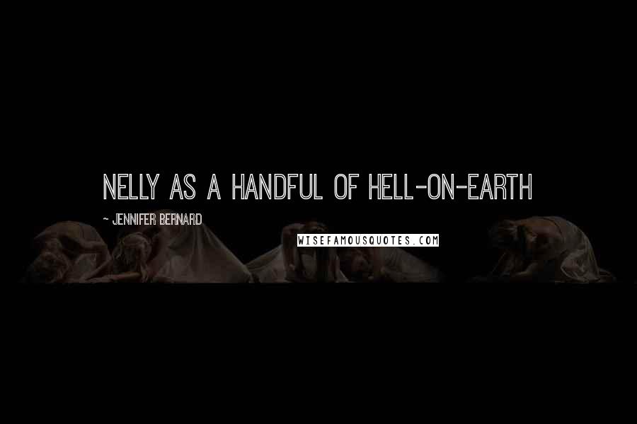 Jennifer Bernard Quotes: Nelly as a handful of hell-on-earth