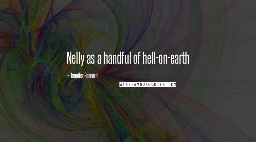 Jennifer Bernard Quotes: Nelly as a handful of hell-on-earth