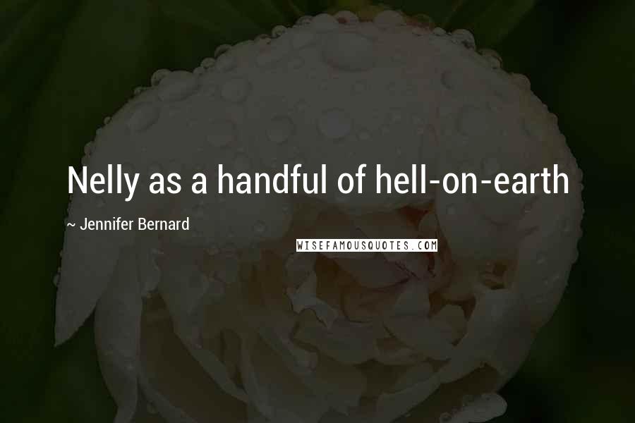 Jennifer Bernard Quotes: Nelly as a handful of hell-on-earth