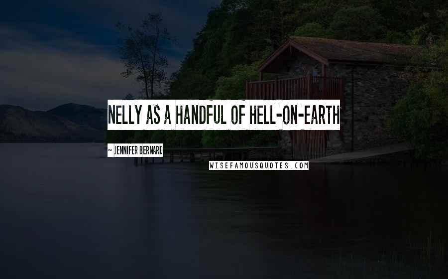 Jennifer Bernard Quotes: Nelly as a handful of hell-on-earth