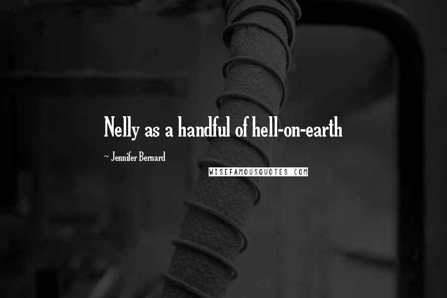 Jennifer Bernard Quotes: Nelly as a handful of hell-on-earth